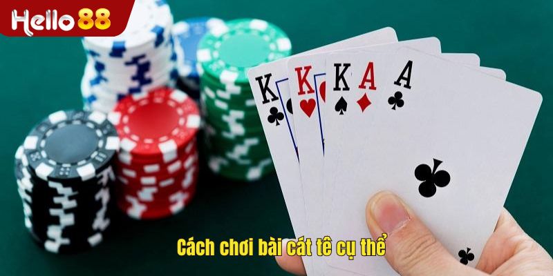 Cách chơi bài cát tê cụ thể