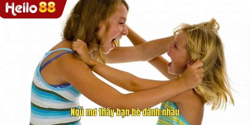 Ngủ mơ thấy bạn bè đánh nhau