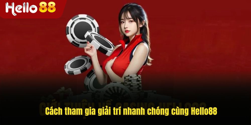 Hướng dẫn tham gia trải nghiệm tại Hello88
