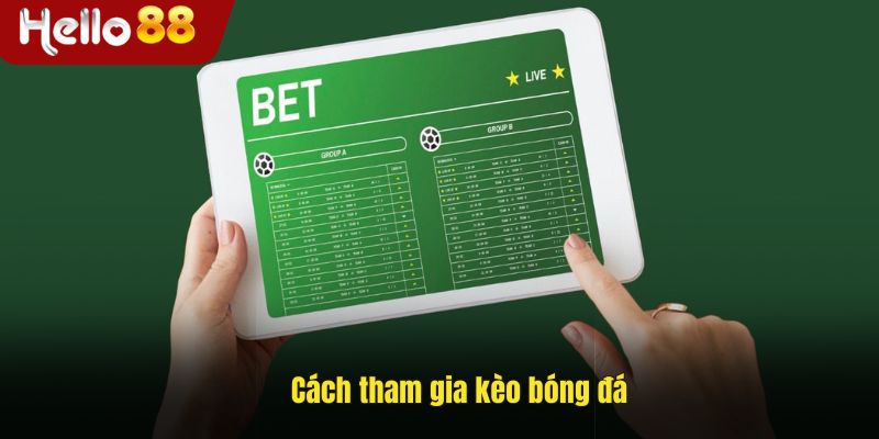 Hướng dẫn tham gia các kèo bóng đá