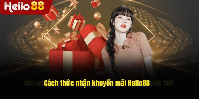 Cách thức nhận khuyến mãi Hello88