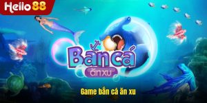 Game Bắn Cá Ăn Xu Hello88 - Thế Giới Bắn Cá Hấp Dẫn