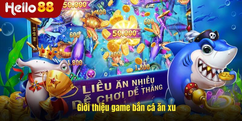 Giới thiệu game bắn cá ăn xu