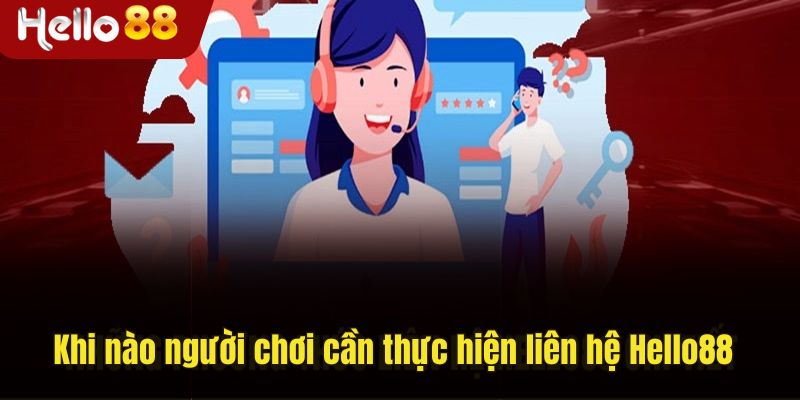 Khi nào cần liên hệ Hello88