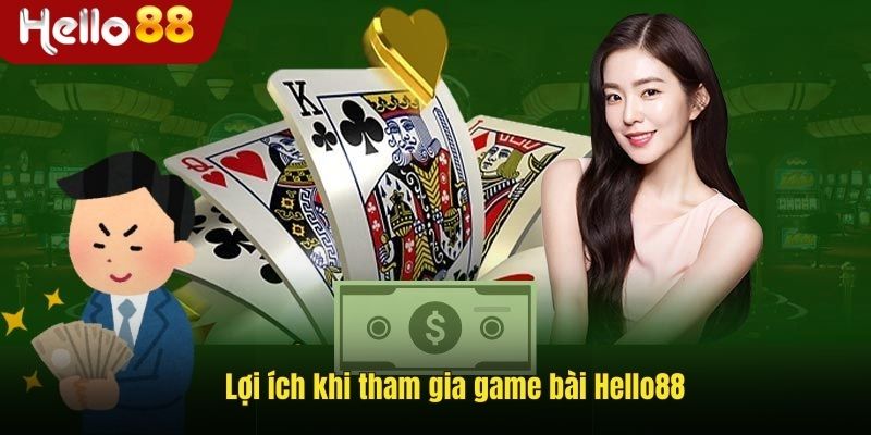 Lợi ích khi tham gia game bài Hello88