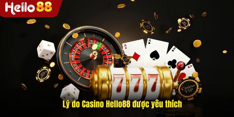 Lý do người chơi yêu thích Casino Hello88