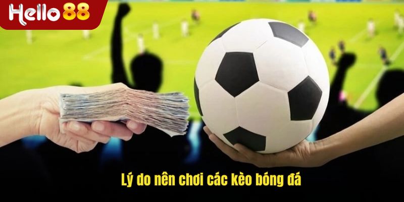 Lý do nên chơi kèo bóng đá tại Hello88