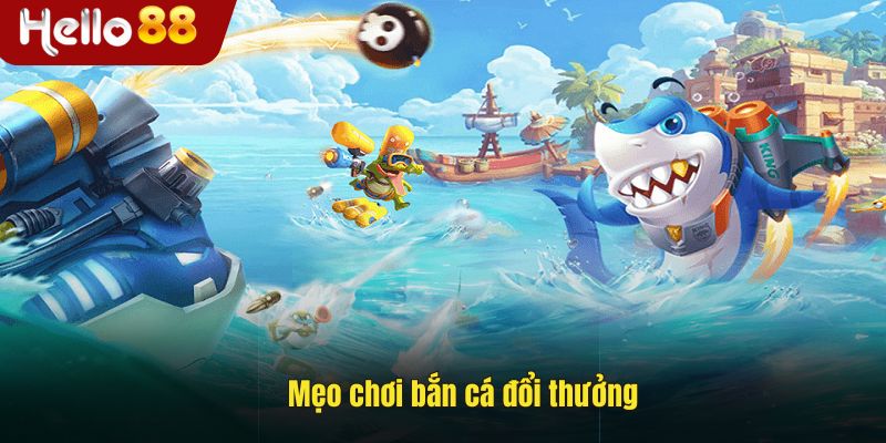 Mẹo chơi bắn cá đổi thưởng hiệu quả