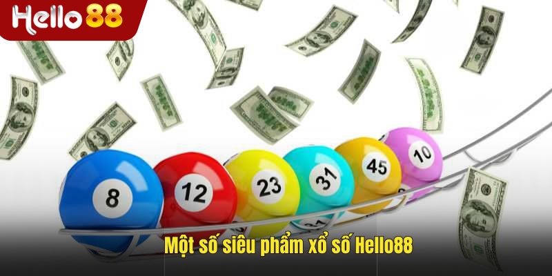 Một số siêu phẩm tại xổ số Hello88