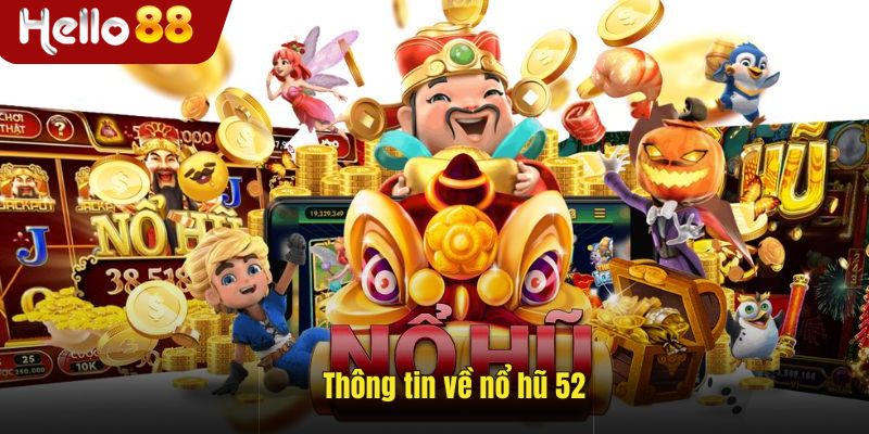 Giới thiệu thông tin nổ hũ 52