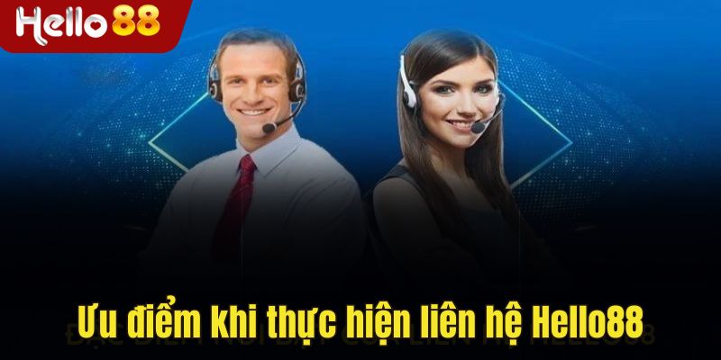 Ưu điểm khi dùng liên hệ Hello88